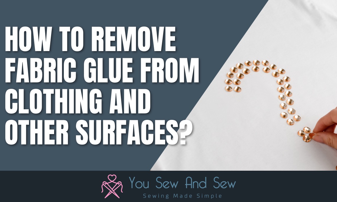 Best Ways To Remove Fabric Glue From Clothes & Other Surfaces